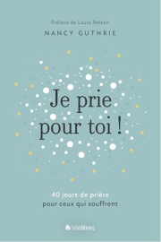 Je prie pour toi. 40 jours de prière pour ceux qui souffrent